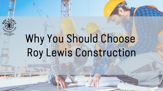 Why You Should Choose Roy Lewis Construction